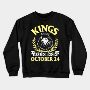 Happy Birthday To Me You Papa Dad Uncle Brother Husband Son Cousin Kings Are Born On October 24 Crewneck Sweatshirt